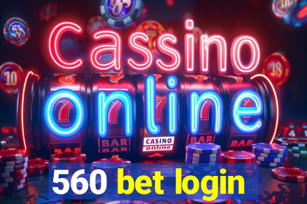 560 bet login